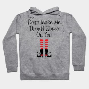 'Don't Make Me Drop A House On You' Witch Leg Hoodie